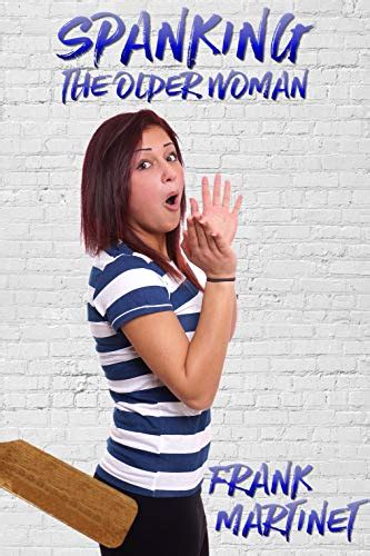 Spanking The Older Woman A Collection Of M F Stories EBook Martinet