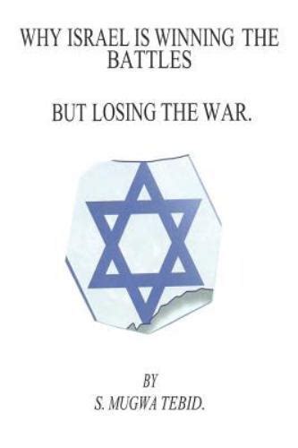Why Israel Is Winning The Battles But Losing The War By Stephen Tebid