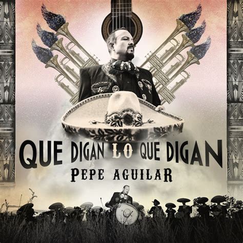 Que Digan Lo Que Digan Song And Lyrics By Pepe Aguilar Spotify