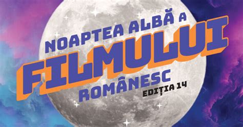 Noaptea Albă A Filmului Românesc Revine La București Timișoara și Cluj