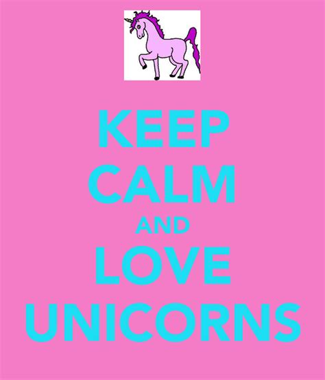 Keep Calm And Love Unicorns Keep Calm And Carry On Image Generator
