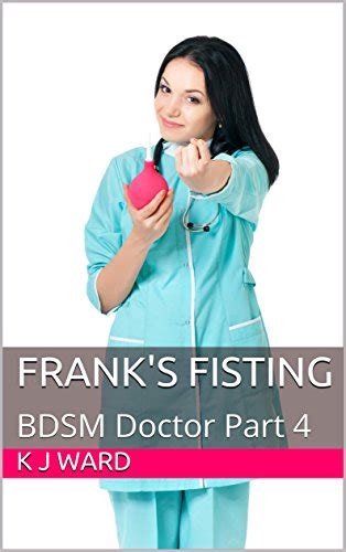 Frank S Fisting Bdsm Doctor Part Kindle Edition By Ward K J Literature Fiction Kindle