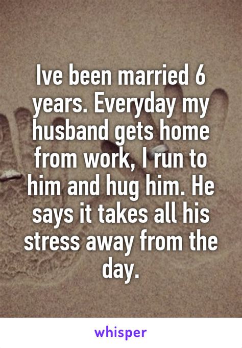 Ive Been Married 6 Years Everyday My Husband Gets Home From Work I