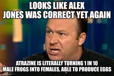 Its Turning The Frogs Gay Alex Jones Imgflip