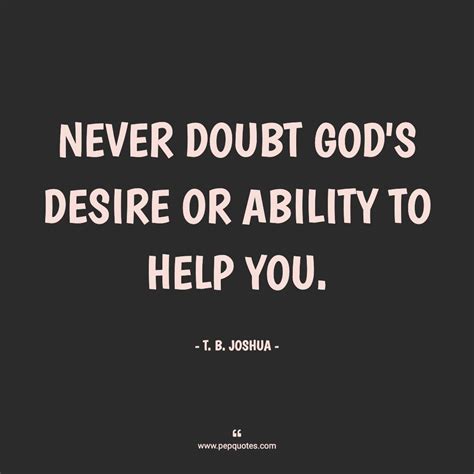 Never Doubt Gods Desire Or Ability To Help You T B Joshua