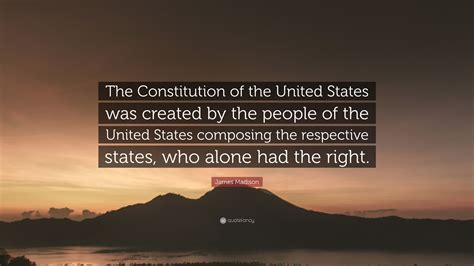 James Madison Quote The Constitution Of The United States Was Created