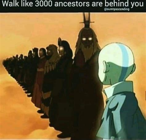 Walk Like 3000 Ancestors Are Behind You Ifunny