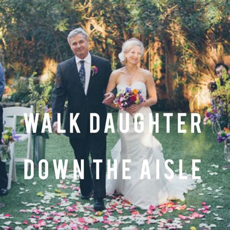 Make A Memory Walking Daughter Down The Aisle Daughter Memories Aisle