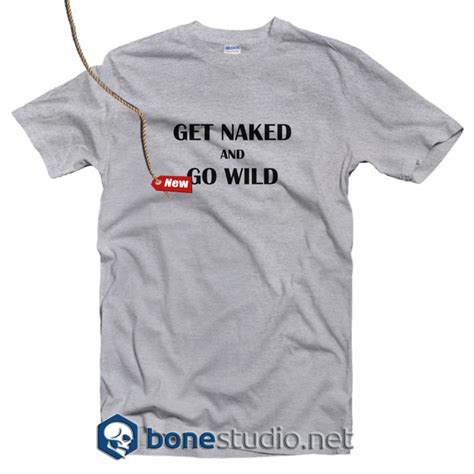 Get Naked And Go Wild T Shirt Quote Tees Merch T Shirt For Men Women Bonestudio