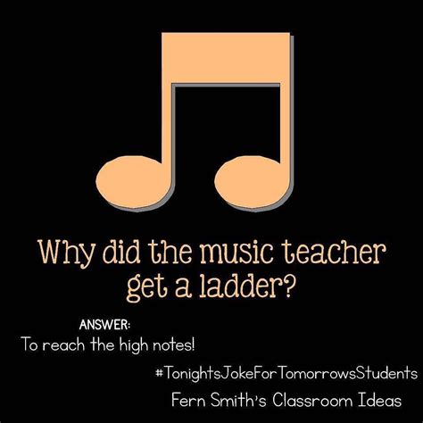 Tonights Joke For Tomorrows Students Why Did The Music Teacher Get A