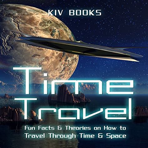 Time Travel Fun Facts And Theories On How To Travel Through Time And Space