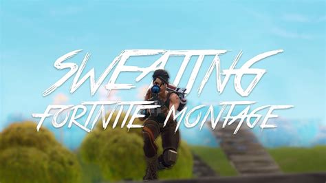 Sweating A Fortnite Montage Youtube