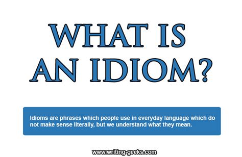 An idiom is a group of words that are used as a common expression whose meaning is not deducible from that of the literal words. What is Idiom? | Writing Geeks