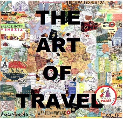 The Art Of Travel Travel Collage Travel Pictures Travel Keepsakes
