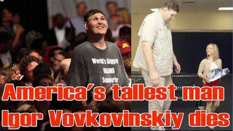 How Did Igor Vovkovinskiy Die Us Tallest Man Igor Vovkovinskiy Cause