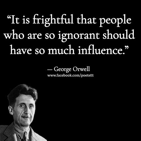 It Is Frightful That People Who Are Ignorant Should Have So Much Influence