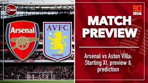 Arsenal Vs Aston Villa Premier League Starting Xi Preview