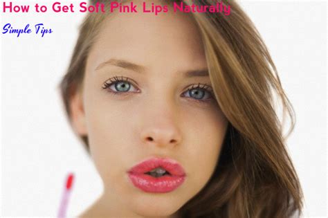 how to get soft pink lips naturally simple tips stylish walks