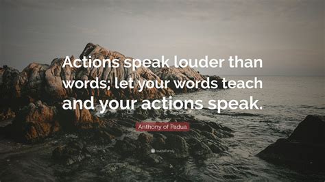 anthony of padua quote “actions speak louder than words let your words teach and your actions