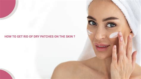How To Get Rid Of Dry Patches On The Skin Savarnasmantra