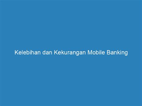 Simak Kelebihan Dan Kekurangan Mobile Banking Penting Untuk Diketahui Apa Sms Banking Ini