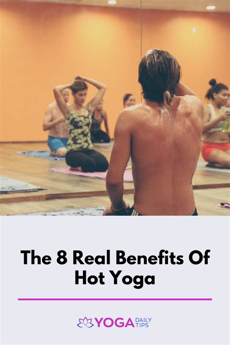 The 8 Real Benefits Of Hot Yoga Types Of Yoga Hot Yoga Yoga Benefits