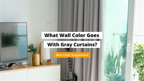 What Wall Color Goes With Gray Curtains 11 Exciting Colors