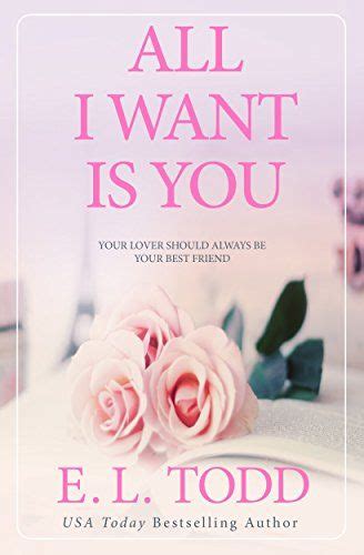 The Cover Of All I Want Is You By E L Todd With Pink Roses On An Open Book