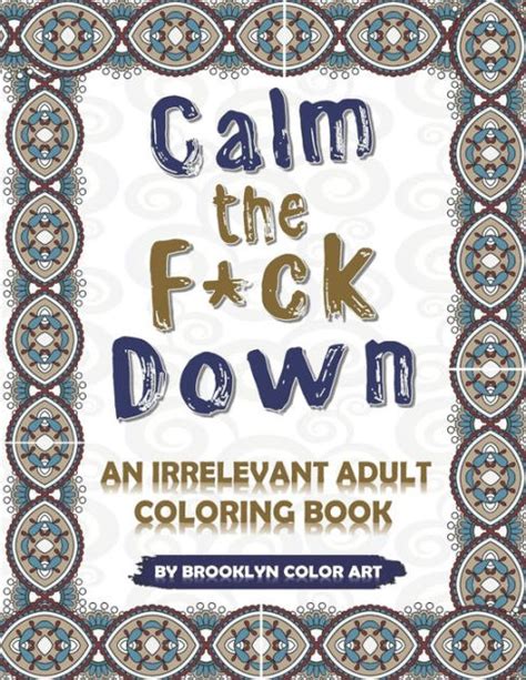 Calm The Fck Down An Irrelevant Adult Coloring Book By Brooklyn Color