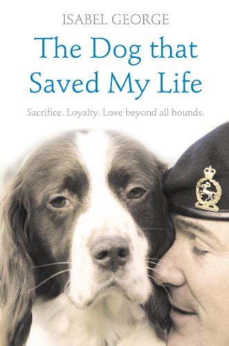 The Dog That Saved My Life Incredible True Stories Of Canine Loyalty