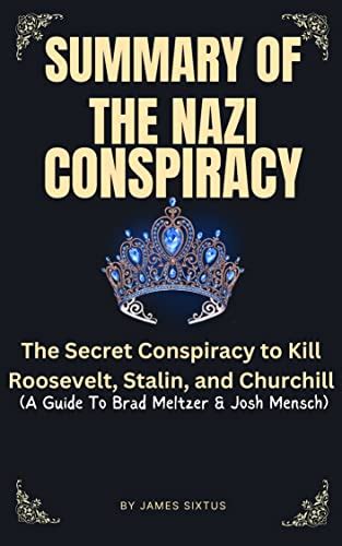 Amazon Com SUMMARY OF THE NAZI CONSPIRACY The Secret Conspiracy To Kill Roosevelt Stalin And