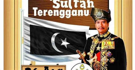 Sultan terengganu sebelum ini, bertujuan untuk menganjurkan, kawalan dan melaksanakan keperluan kebawah duli yang maha mulia. Cuti Sempena Keputeraan Sultan Terengganu | SK BUKIT TUNGGAL