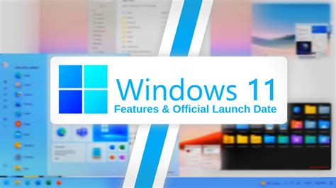 Windows 11 Features Windows 11 Official Launch Date Windows 11