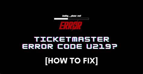 Ticketmaster Error Code U219 How To Fix Viraltalky