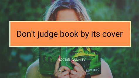 Don t judge book by its cover nghĩa là gì Thành ngữ Tiếng Anh