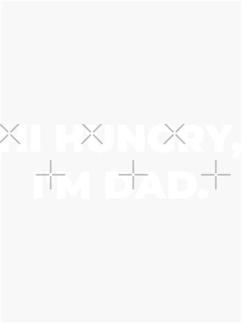Hi Hungry I M Dad Funny Quote Sticker For Sale By Nananinanana Redbubble