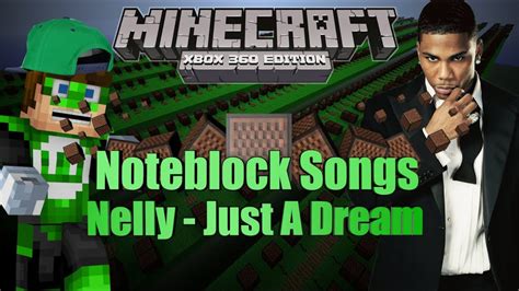 Minecraft Xbox 360 Noteblock Song Nelly Just A Dream