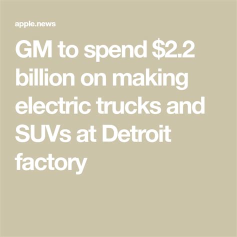 Gm To Invest 22 Billion At Detroit Factory To Make Electric Trucks