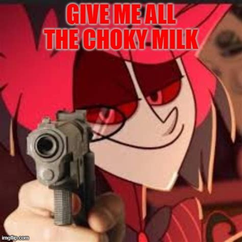 alastor just wants his choky milk imgflip