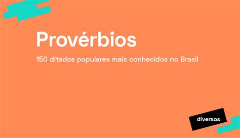Provérbios 150 ditados populares mais conhecidos no Brasil PRAVALER