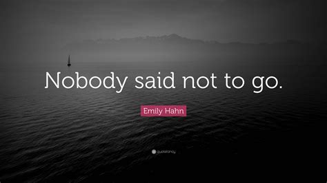 Emily Hahn Quote Nobody Said Not To Go