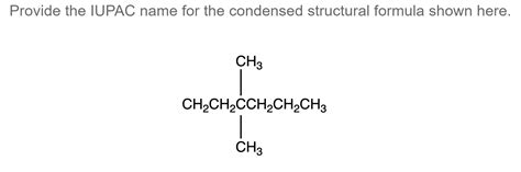 Solved Provide The Iupac Name For The Condensed Structural Chegg Com
