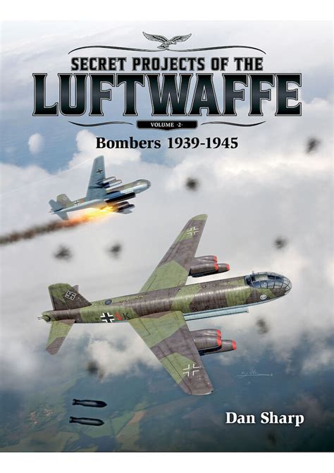Secret Projects Of The Luftwaffe Vol 2 Bombers 1939 1945 E