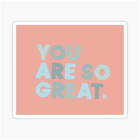 You Are So Great Sticker By Ellieet Redbubble