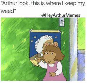 Arthur Look This Is Where I Keep My Weed Best Dw Arthur Ideas Dw Meme Arthur Episodes And