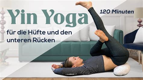Yin Yoga Für Die Hüfte Und Den Unteren Rücken 120 Minuten Youtube