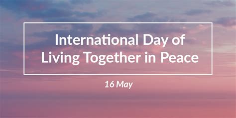 International Day Of Living Together In Peace 16 May