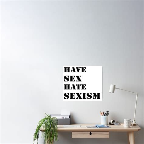 Have Sex Hate Sexism Black Poster For Sale By Bbgon Redbubble