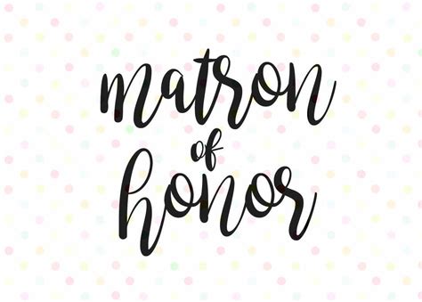 Matron Of Honor Svg Instant Download Cricut And Silhouette Etsy