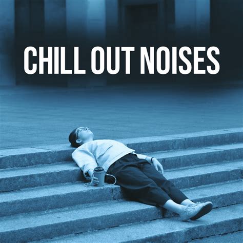 chill out noises album by chill out 2016 spotify